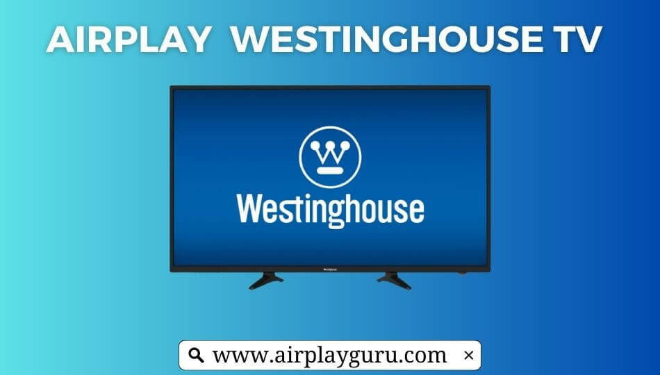 Airplay Westinghouse TV
