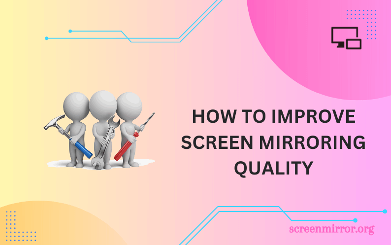 How to improve screen mirroring quality