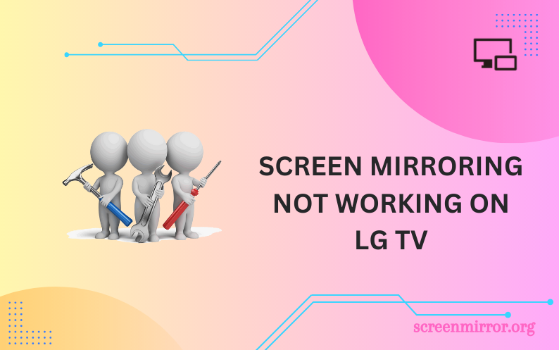 Screen mirroring not working on LG TV