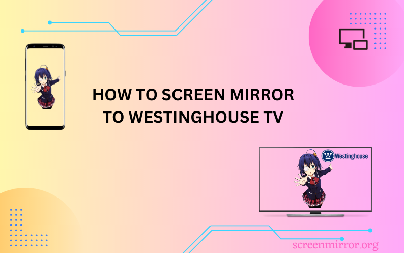 Screen Mirror to Westinghouse TV